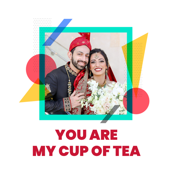 You are my Cup of Tea