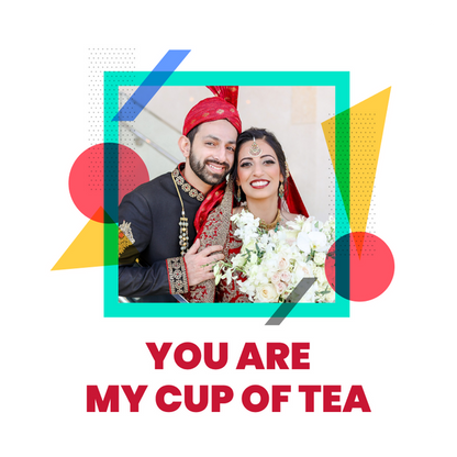 You are my Cup of Tea